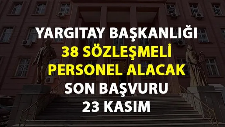 Yargıtay 38 sözleşmeli personel alımı için başvurular 23 Kasım'da sona eriyor