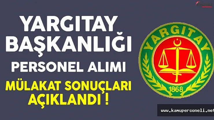Yargıtay Başkanlığı Personel Alımı Mülakat Sonuçları Açıklandı
