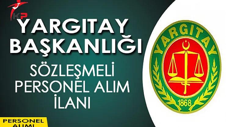 Yargıtay Başkanlığı Sözleşmeli Personel Alım İlanı