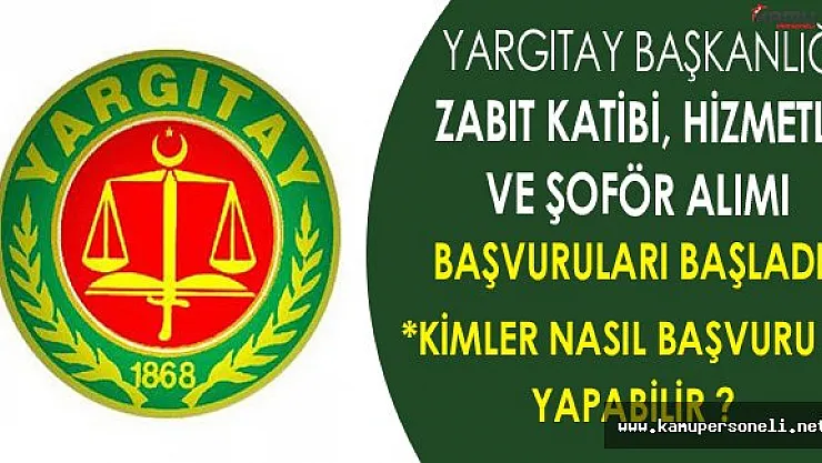 Yargıtay Başkanlığı  Zabıt Katibi, Hizmetli ve Şoför Alımı Başvuruları Başladı (Kimler Nasıl Başvurabilir?)