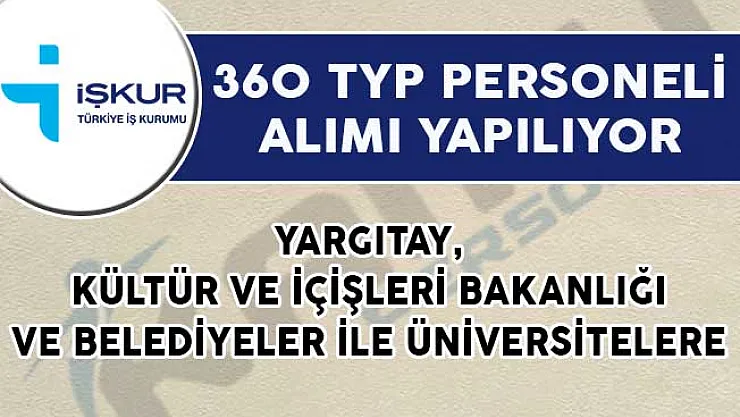 Yargıtay, Kültür ve İçişleri Bakanlığı ve Belediyeler İle Üniversiteler Bünyesine 360 TYP Personeli Alınıyor!