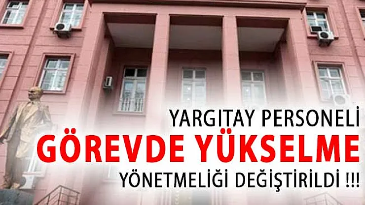 Yargıtay Personeli Görevde Yükselme ve Unvan Değişikliği Yönetmeliği Değiştirildi!