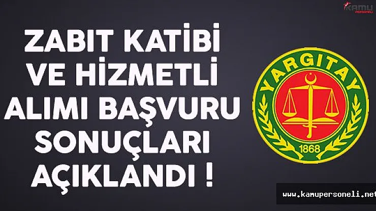 Yargıtay Zabıt Katibi ve Hizmetli Alımı Başvuru Sonuçları Açıklandı