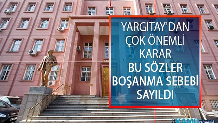 Yargıtay'dan Çok Önemli Karar! Bu Sözler Boşanma Sebebi Sayıldı