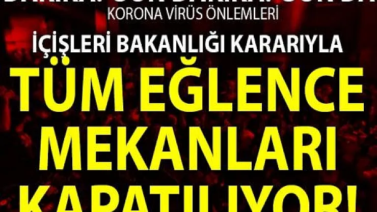 Yarından itibaren tüm eğlence yerleri geçici süreliğine kapatılma kararı alındı!