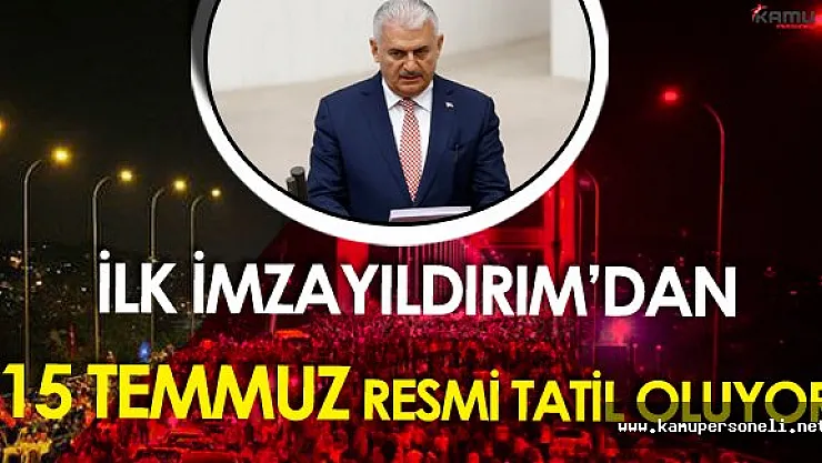 Yasa Teklifine İlk İmza Başbakan'dan &quot15 Temmuz Resmi Tatil Oluyor"