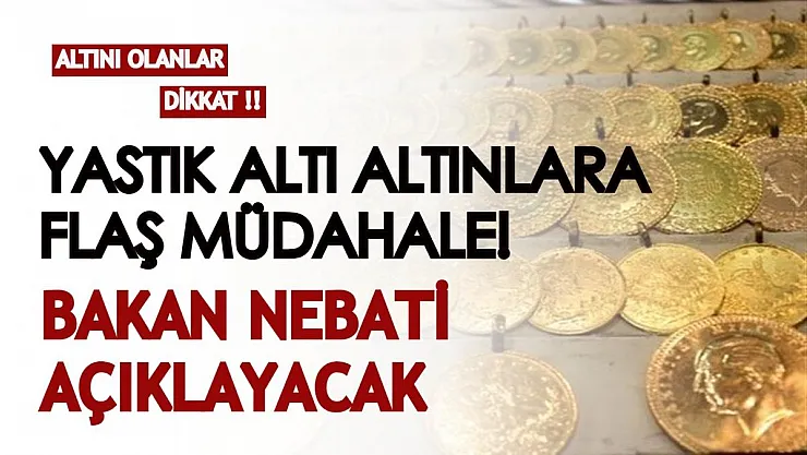 Yastık altı altınlarınıza flaş müdahale! Bakan Nebati yeni ekonomik paketi açıklayacak