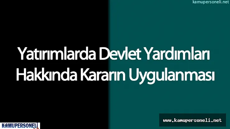 Yatırımlarda Devlet Yardımları Hakkında Kararın Uygulanması
