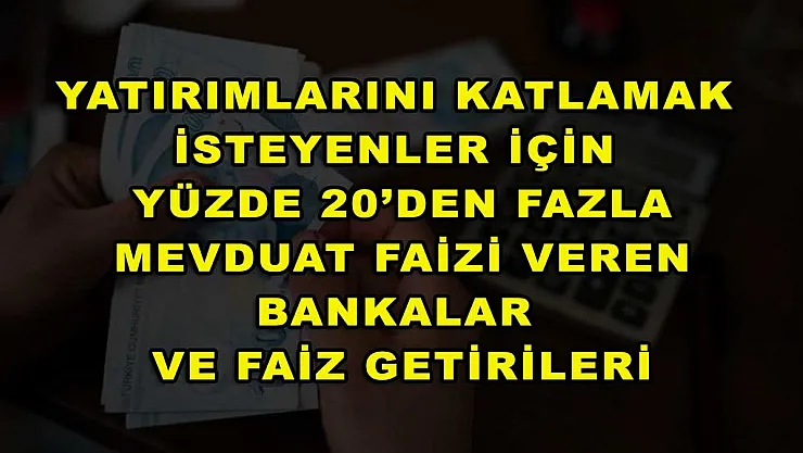 Yatırımlarını katlamak isteyenler için yüzde 20'den fazla mevduat faizi veren bankalar ve faiz getirileri