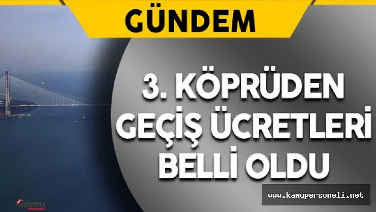 Yavuz Sultan Selim Köprüsü'nden Geçiş Ücretleri Belli Oldu