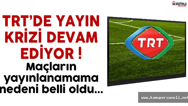 Yayın Krizi Devam Ediyor ! TRT'nin Ekip Bulması Zorlaştı