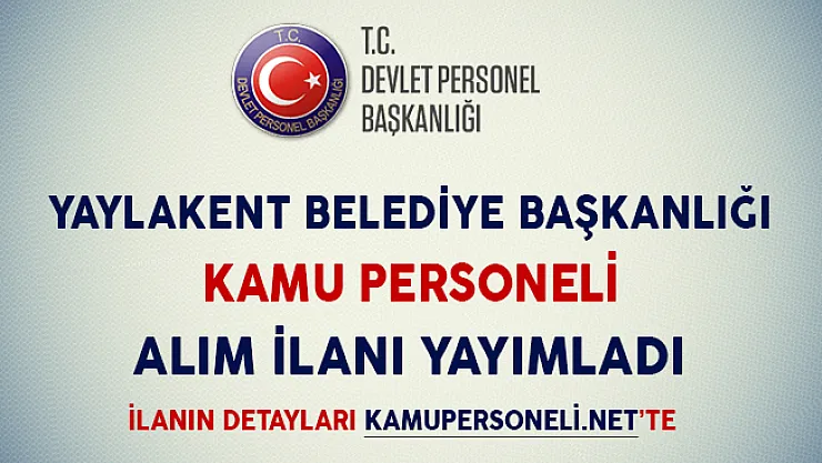 Yaylakent Belediye Başkanlığı Kamu Personeli Alım İlanı Yayımladı