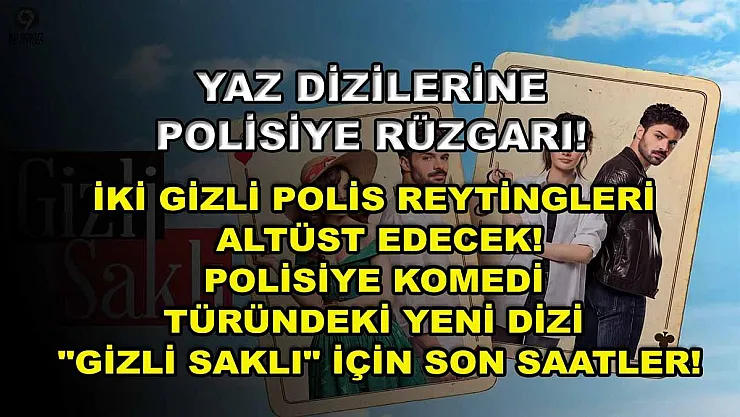 Yaz dizilerine polisiye rüzgarı! İki gizli polis reytingleri altüst edecek! Polisiye komedi türündeki yeni dizi 'Gizli Saklı' için son saatler!