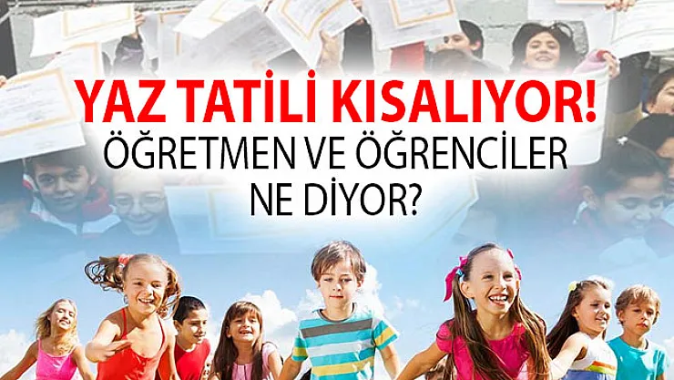 Yaz Tatilinin Kısalması Gündeme Geldi ! Öğretmen ve Öğrenciler Ne Diyor ?