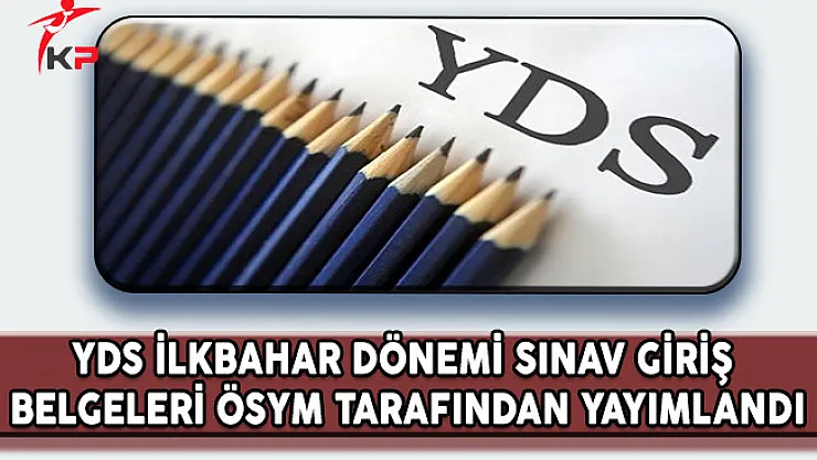 YDS İlkbahar Dönemi Sınav Giriş Belgeleri ÖSYM Tarafından Yayımlandı