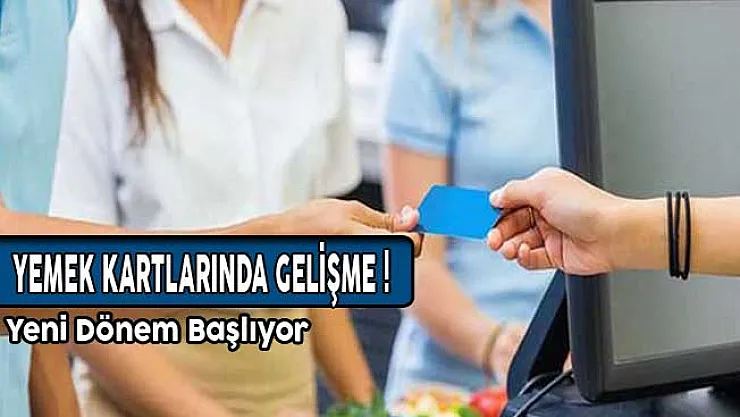 Yemek Kartlarında Yeni Dönem Başlıyor! Detaylar Belli Oldu!