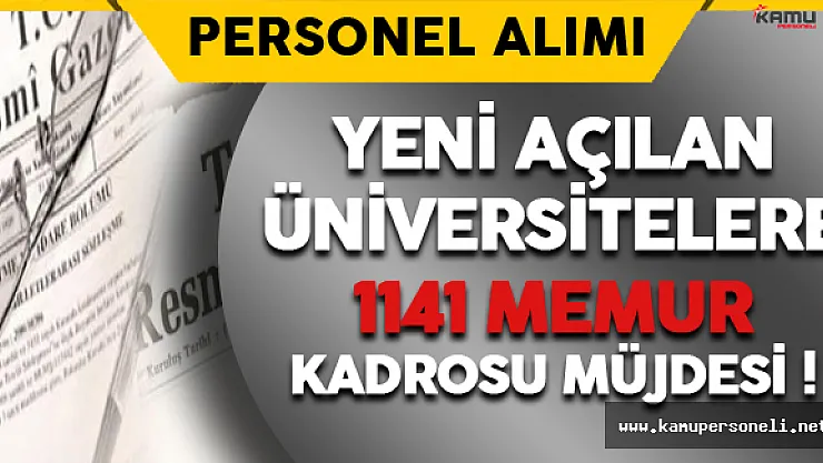 Yeni Açılan Üniversitelere 1141 Memur Kadrosu Müjdesi !