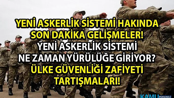 Yeni askerlik sistemi ne zaman yürürlüğe girecek? Askerlik 6 aya düştü mü? Son dakika yeni askerlik sistemi haberleri!