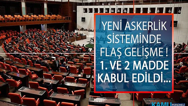 Yeni Askerlik Sistemi Yasasında Son Dakika! Yeni Askerlik Sisteminin İlk 2 Maddesi Kabul Edildi