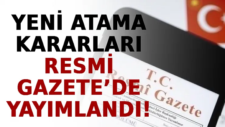 Yeni Atama Kararları Resmi Gazete'de Yayımlandı!