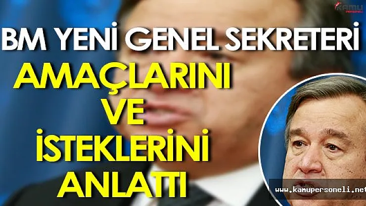 Yeni BM Genel Sekreterinden " Önemli " Açıklamalar