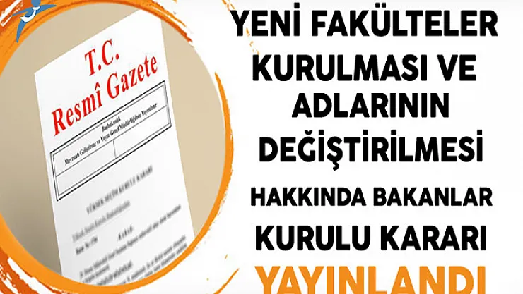 Yeni Fakültelerin Kurulması ve Adının Değiştirilmesine Dair Bakanlar Kurulu Kararı Yayınlandı