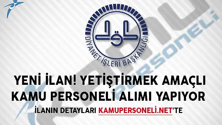 Yeni İlan! DİB Yetiştirmek Amaçlı Kamu Personeli Alımı Yapıyor