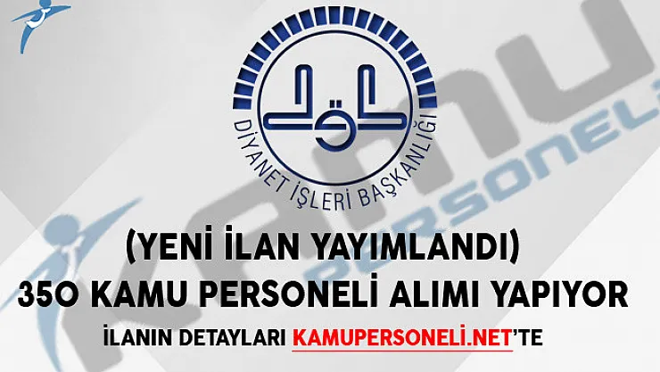 Yeni İlan Yayımlandı! Diyanet İşleri Başkanlığı 350 Kamu Personeli Alımı Yapıyor