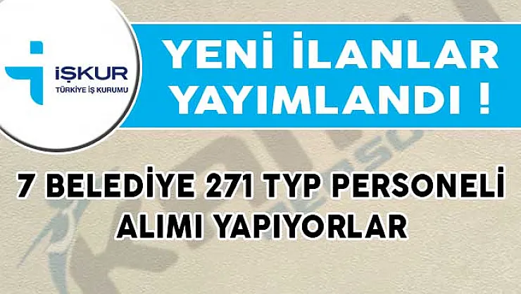 Yeni İlanlar Yayımlandı! 7 Belediye 271 TYP Personeli Alımı Yapıyorlar