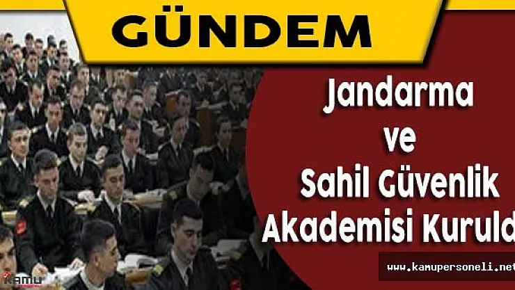 Yeni Jandarma ve Sahil Güvenlik Akademisi Kuruldu