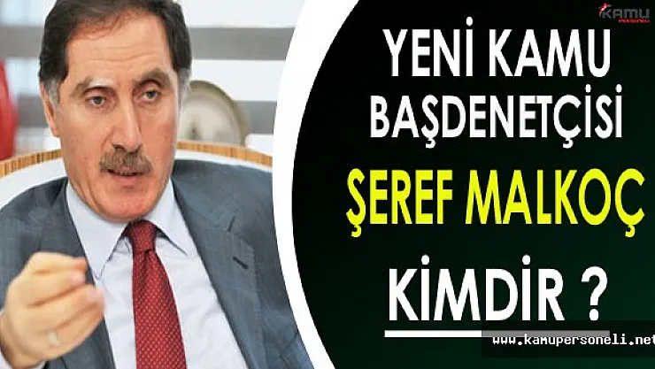 Yeni Kamu Başdenetçisi Şeref Malkoç Kimdir ?