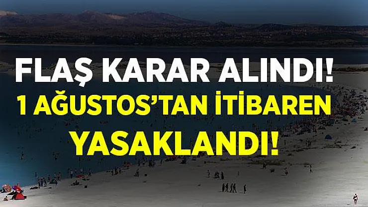 Yeni karar alındı! 1 Ağustos'tan itibaren yasaklandı!