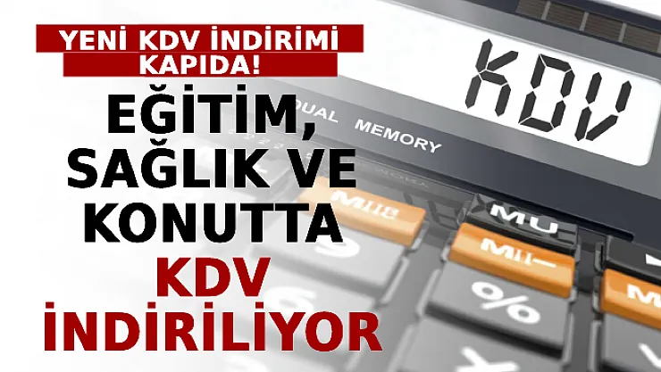 Yeni KDV İndirimi Kapıda! Eğitim, Sağlık Ve Konutta KDV İndiriliyor