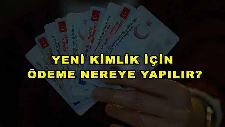 Yeni Kimlik İçin Ödeme Nereye Yapılır?