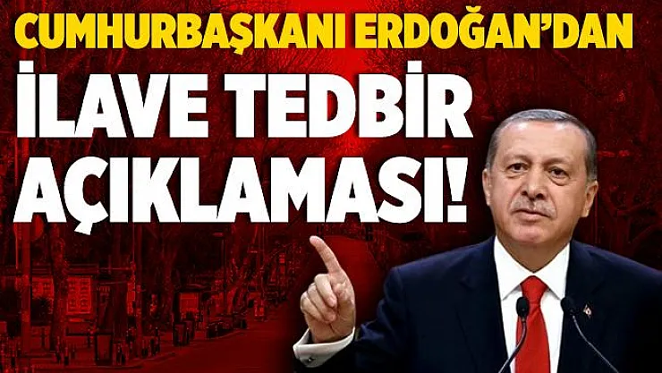 Yeni koronavirüs kısıtlamaları gelecek mi? Cumhurbaşkanı Erdoğan'dan ilave tedbir açıklaması!