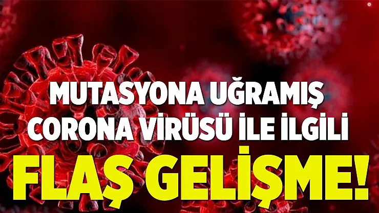 Yeni koronavirüs mutasyonunun adı açıklandı! Mutasyona uğramış corona belirtileri neler?