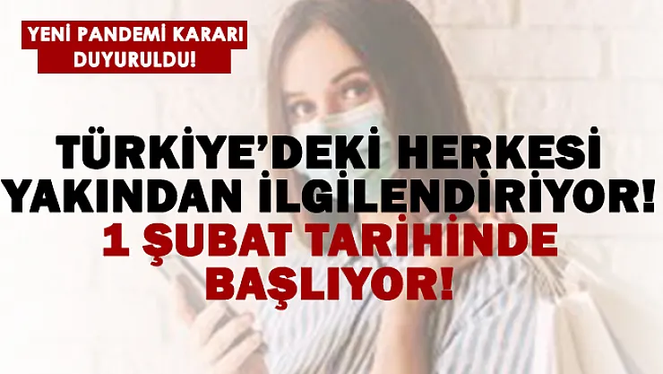 Yeni pandemi kararı! 1 Şubat'tan itibaren başlıyor!