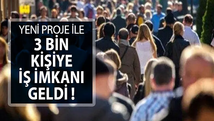 Yeni Proje İle 3 Bin Kişiye İş İmkanı Geldi !
