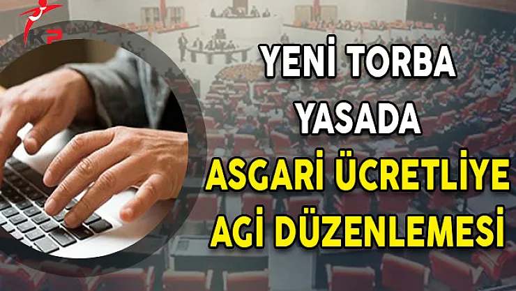 Yeni Torba Yasada Asgari Ücretliye AGİ Düzenlemesi