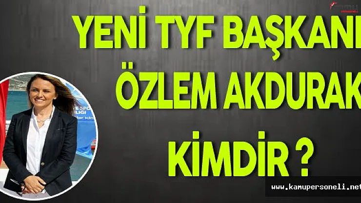 Yeni TYF Başkanı Özlem Akdurak Oldu (Özlem Akdurak Kimdir?)