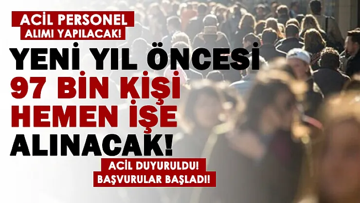 Yeni yıl öncesi 97 bin kişi acil işe alınacak! Başvurular başladı!