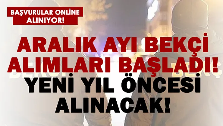 Yeni yıl öncesi son bekçi alımları! Aralık ayı güncel bekçi alım ilanları yayımladı! Hemen başvurun!