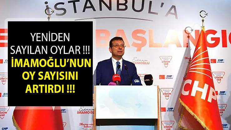 Yeniden Sayılan Oylarla Ekrem İmamoğlu'nun Oy Sayısı Artıyor