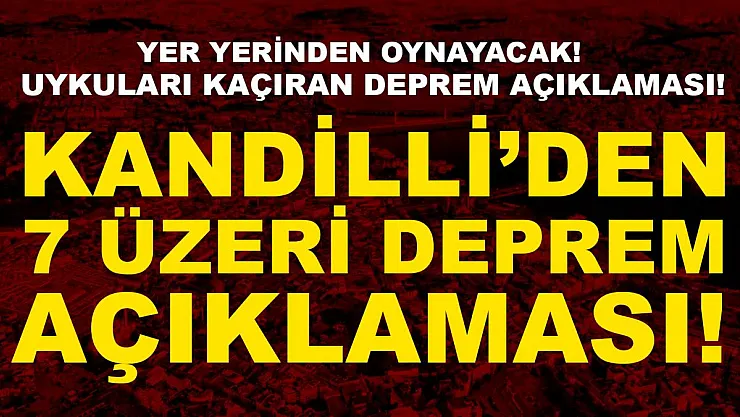 Yer yerinden oynayacak! Kandilli'den 7 üzeri deprem açıklaması geldi!