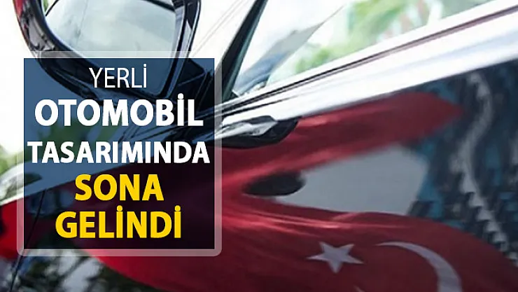Yerli Otomobil Tasarımında Sona Gelindi