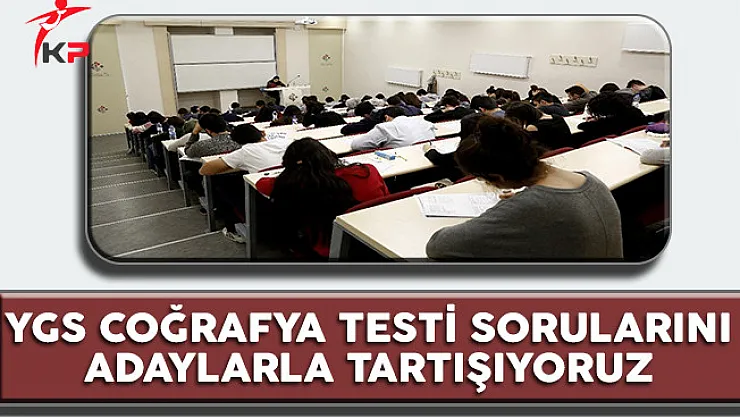 YGS Coğrafya Testi Soruları Cevapları ve Yorumları (Kolay Mıydı, Zor Muydu?)