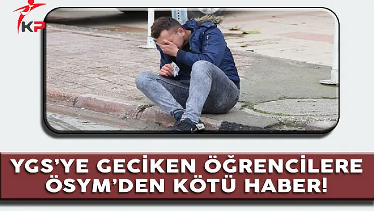 YGS'de 09.45 Kuralına Takılan Öğrencilere ÖSYM'den Kötü Haber
