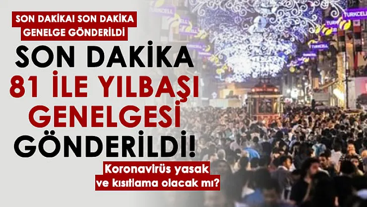 Yılbaşı için son dakika kararı: 81 ile yılbaşı genelgesi gönderildi! Koronavirüs tedbirleri olacak mı?