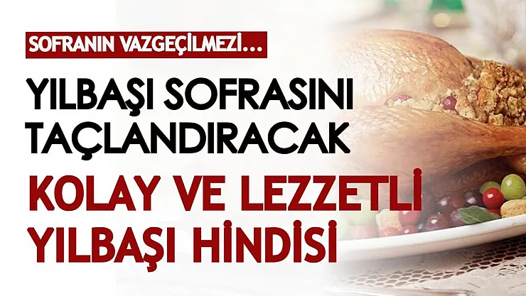Yılbaşı sofrası hindisiz olmaz diyenlere! İşte kolay ve lezzetli Yılbaşı Hindisi tarifi