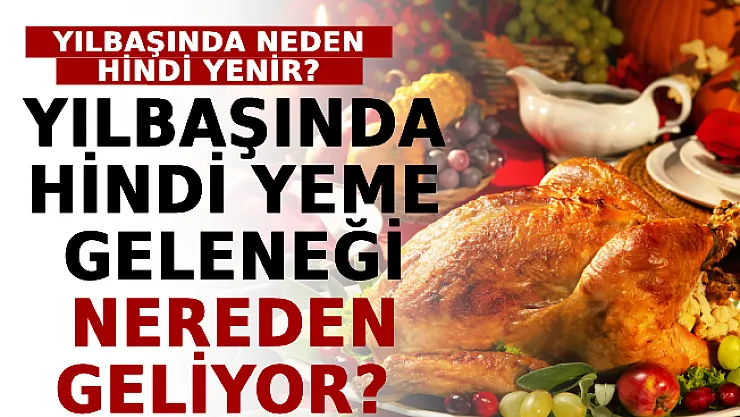 Yılbaşında Hindi Yeme Geleneği Nereden Geliyor? Yeni Yıla Girerken Neden Hindi Yenir?